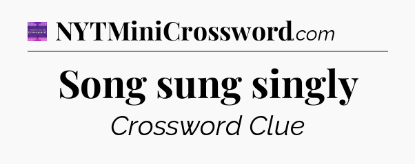 Song sung singly - Thomas Joseph Crossword
