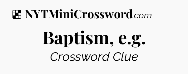 Solution: Baptism, e.g - NYT Crossword