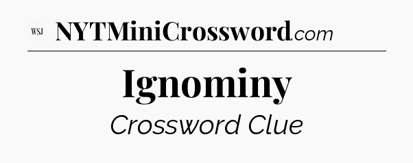 Ignominy - WSJ Crossword