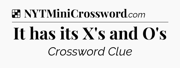 Solution: It has its X's and O's - NYT Crossword