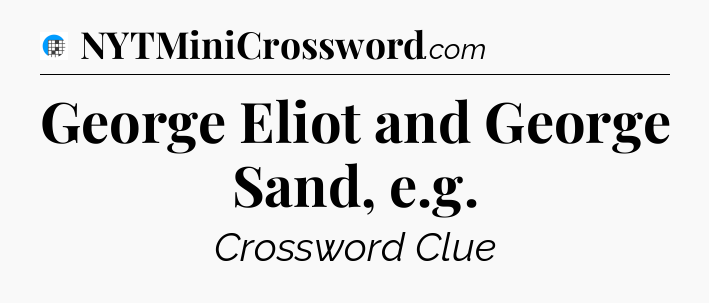 George Eliot and George Sand, e.g Crossword Clue