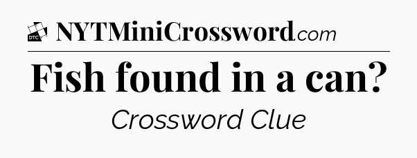 Fish found in a can - Daily Themed Classic Crossword
