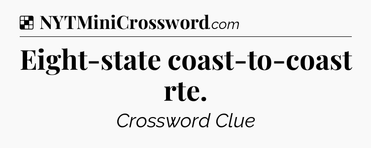 Solution: Eight-state coast-to-coast rte - NYT Crossword