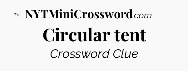 Circular tent - WSJ Crossword
