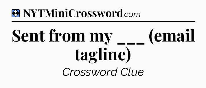 Solution: Sent from my ___ (email tagline) - NYT Mini Crossword