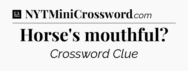 Horse's mouthful - LA Times Crossword