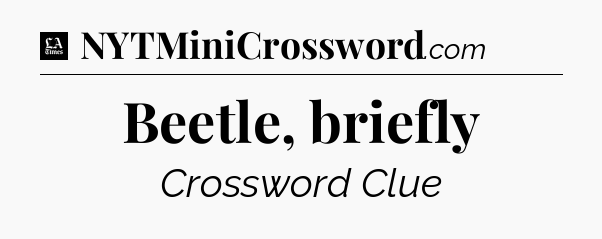 Beetle, briefly - LA Times Crossword