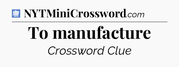 To manufacture Puzzle Page Crossword Clue