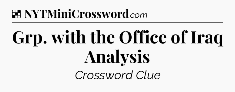 Solution: Grp. with the Office of Iraq Analysis - NYT Crossword
