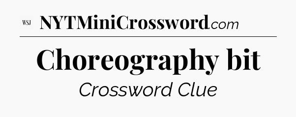 Choreography bit - WSJ Crossword
