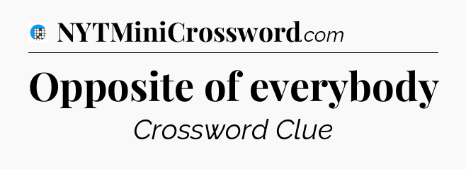 Opposite of everybody Crossword Clue