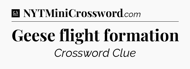 Geese flight formation - LA Times Crossword
