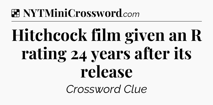 Solution: Hitchcock film given an R rating 24 years after its release - NYT Crossword