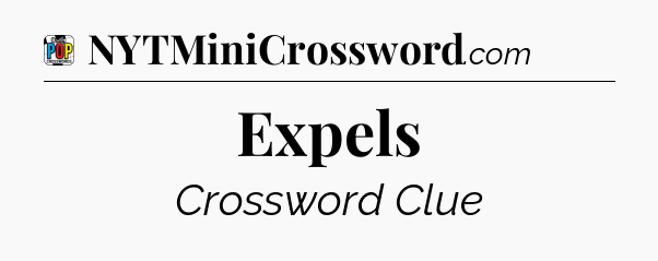 Expels Crossword Clue