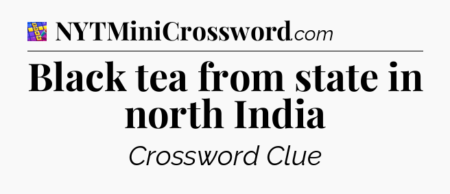 Black tea from state in north India Codycross