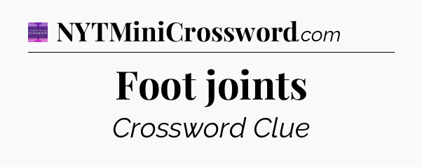 Foot joints - Thomas Joseph Crossword