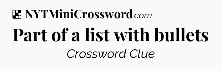 Solution: Part of a list with bullets - NYT Crossword