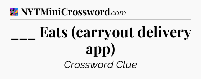 ___ Eats (carryout delivery app) Crossword Clue