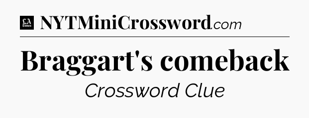 Braggart's comeback - LA Times Crossword
