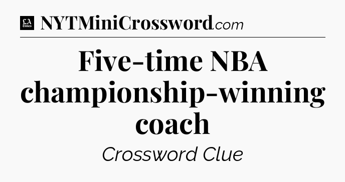 Five-time NBA championship-winning coach - LA Times Crossword