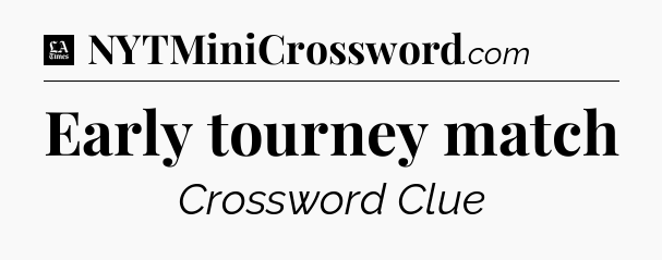 Early tourney match - LA Times Crossword