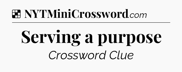 Serving a purpose NYT Crossword