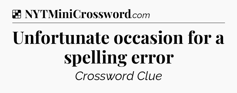 Solution: Unfortunate occasion for a spelling error - NYT Crossword