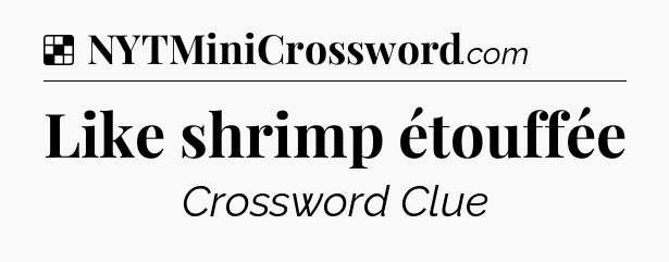 Solution: Like shrimp étouffée - NYT Crossword