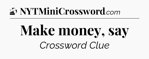 Make money, say - Daily Themed Classic Crossword