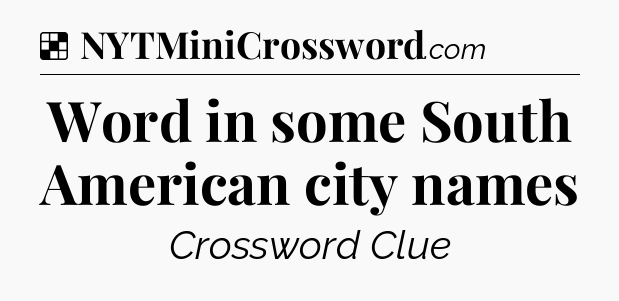 Solution: Word in some South American city names - NYT Crossword