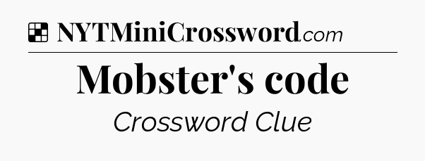 Solution: Mobster's code - NYT Crossword