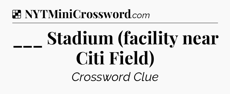 Solution: ___ Stadium (facility near Citi Field) - NYT Crossword