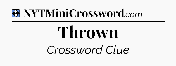 Solution: Thrown - NYT Mini Crossword