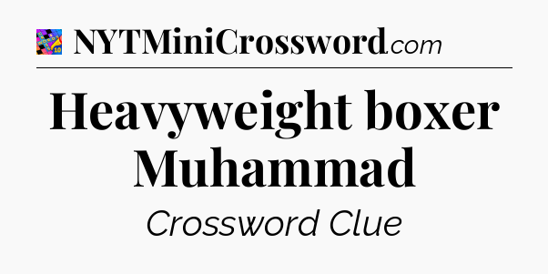 Heavyweight boxer Muhammad Crossword Clue