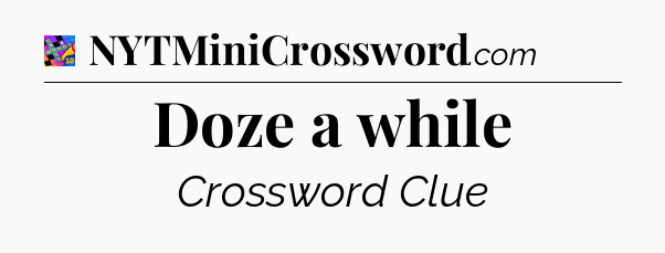 Doze a while Crossword Clue