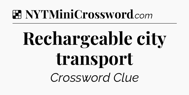 Solution: Rechargeable city transport - NYT Crossword