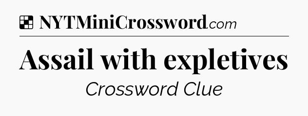 Solution: Assail with expletives - NYT Crossword