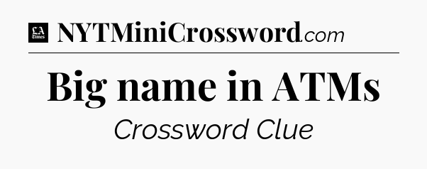 Big name in ATMs - LA Times Crossword