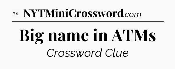 Big name in ATMs - WSJ Crossword