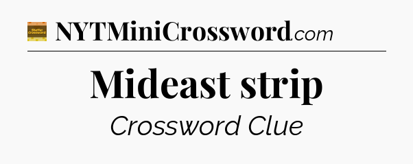 Mideast strip crossword clue Eugene Sheffer