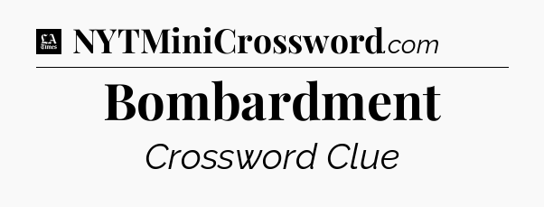 Bombardment - LA Times Crossword