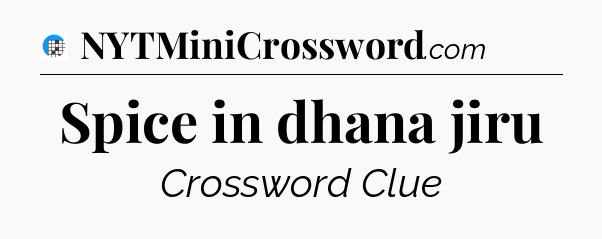 Spice in dhana jiru Crossword Clue