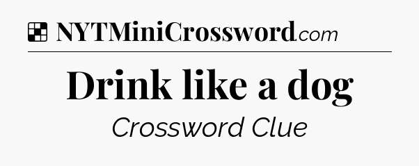 Solution: Drink like a dog - NYT Crossword