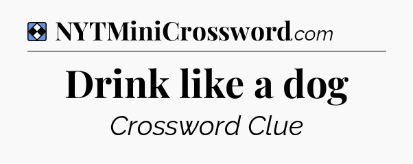 Solution: Drink like a dog - NYT Mini Crossword