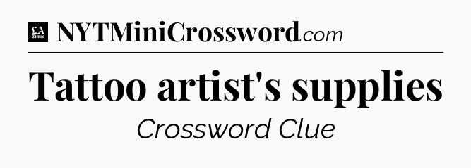 Tattoo artist's supplies - LA Times Crossword