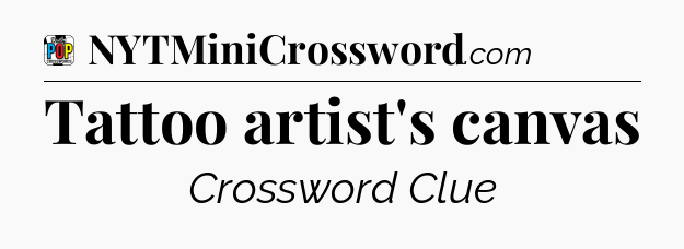 Tattoo artist's canvas Crossword Clue