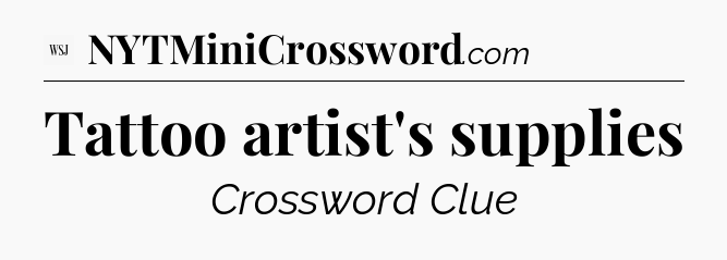 Tattoo artist's supplies - WSJ Crossword