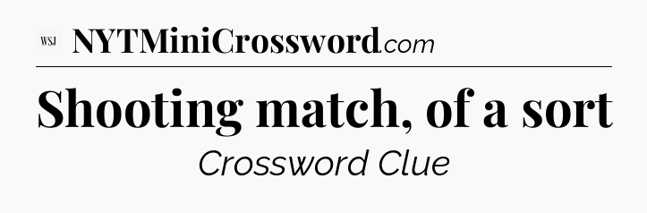 Shooting match, of a sort  - WSJ Crossword