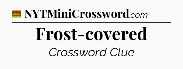 Frost-covered - Eugene Sheffer Crossword