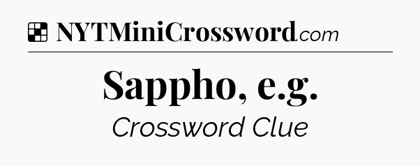 Solution: Sappho, e.g - NYT Crossword